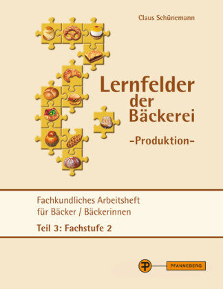 Lernfelder der Bäckerei - Produktion Arbeitsheft Teil 3 Fachstufe 2 Schunemann Claus