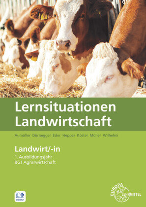Lernsituationen Landwirtschaft - Landwirt/-in 1. Ausbildungsjahr / BGJ Agrarwirtschaft Europa-Lehrmittel