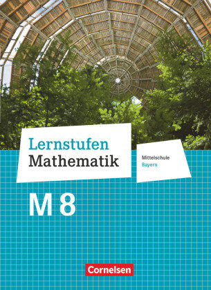 Lernstufen Mathematik - Mittelschule Bayern 2017 - 8. Jahrgangsstufe Schülerbuch - Für M-Klassen Cornelsen Verlag