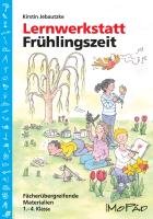 Lernwerkstatt: Frühlingszeit (1.-4. Klasse) Jebautzke Kirstin