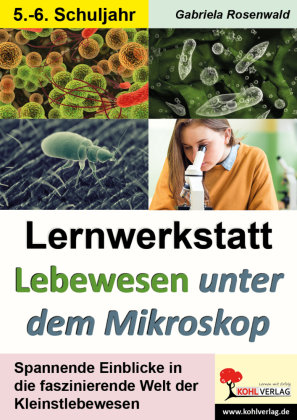 Lernwerkstatt Lebewesen unter dem Mikroskop / Klasse 5-6 KOHL VERLAG Der Verlag mit dem Baum