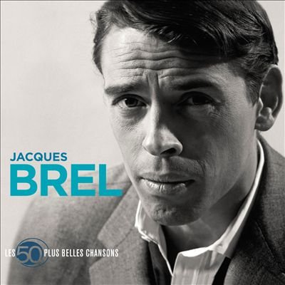 Les 50 Plus Belles Chansons Brel Jacques