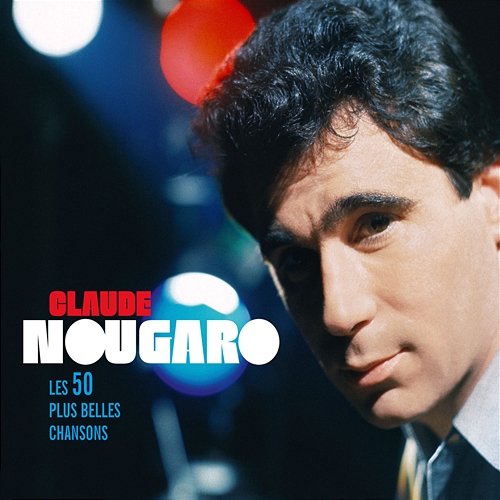 Les 50 plus belles chansons Claude Nougaro