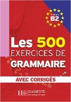 Les 500 Exercices de Grammaire B2. Livre + avec corrigés Caquineau-Gunduz Marie-Pierre, Delatour Yvonne, Jennepin Dominique, Lesage-Langot Françoise