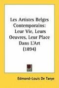 Les Artistes Belges Contemporains: Leur Vie, Leurs Oeuvres, Leur Place Dans L'Art (1894) Taeye Edmond-Louis