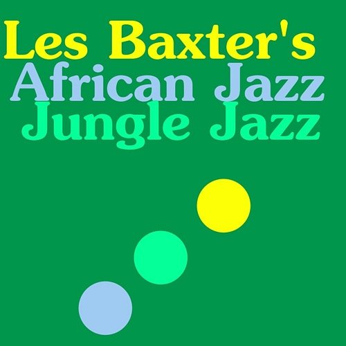 Les Baxter's African Jazz Jungle Jazz LES BAXTER