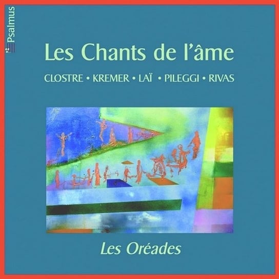 Les Chants De L'Ame: Chants Of The Soul Les Oreades