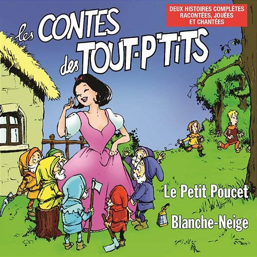 Les Contes des tout P'tits : Blanche-Neige et Le Petit Poucet Le Top des Tout P'Tits