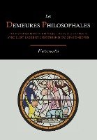 Les Demeures Philosophales Et Le Symbolisme Hermetique Dans Ses Rapports Avec L'Art Sacre Et L'Esoterisme Du Grand-Oeuvre Fulcanelli