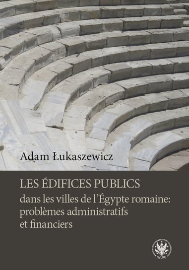 Les edifices publics dans les villes de l'Egypte romaine: problemes administratifs et financiers Łukaszewicz Adam