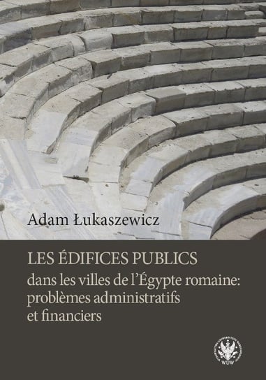 Les édifices publics dans les villes de l'Égypte romaine: problemes administratifs et financiers Łukaszewicz Adam