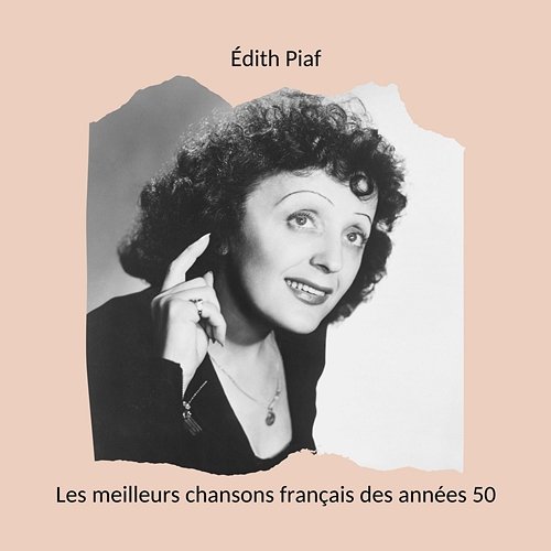 Les meilleurs chansons français des années 50: Édith Piaf Édith Piaf