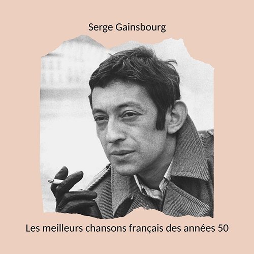 Les meilleurs chansons français des années 50: Serge Gainsbourg Serge Gainsbourg