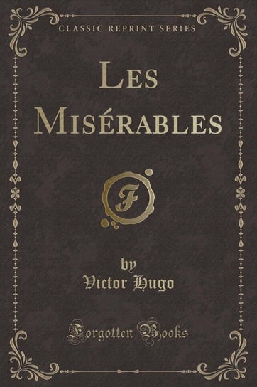 Les Misérables (Classic Reprint) Hugo Victor