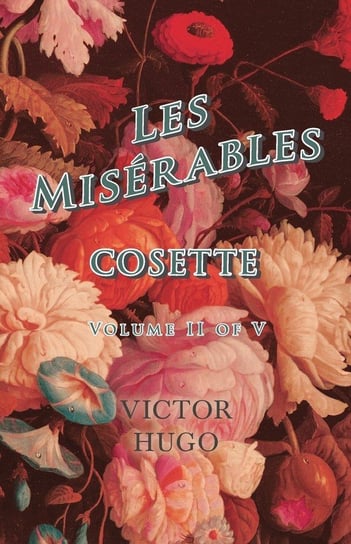 Les Misérables, Volume II of V, Cosette Hugo Victor