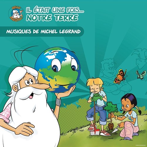 Les musiques de "Il était une fois notre Terre" (bande originale de la série) Michel Legrand, Hello Maestro