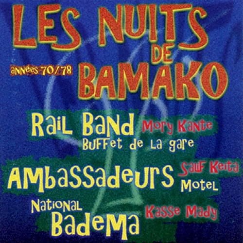 Les nuits de Bamako: Années 70 - 78 Rail Band, Les Ambassadeurs du Motel de Bamako, Orchestre National Badema