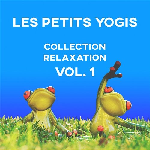 Les petits yogis - Collection relaxation Vol. 1: Yoga pour enfant, Relaxante musique instrumentale de fond et apaisantes sons de la nature pour exercices de yoga, Séances ludiques Petits Yogis Musique Masters