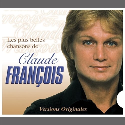 Les Plus Belles Chansons De Claude Francois Claude François
