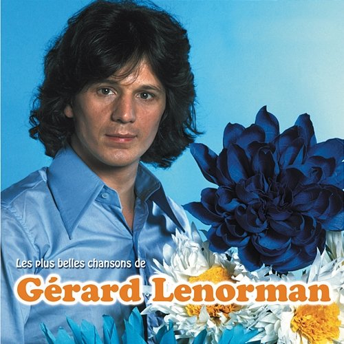 Les plus belles chansons de Gérard Lenorman Gérard Lenorman