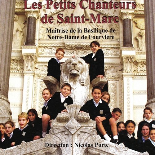 Les plus belles chorales d'enfants : Maîtrise de la Basilique de NotreDame de Fourvière Les Petits Chanteurs de Saint-Marc