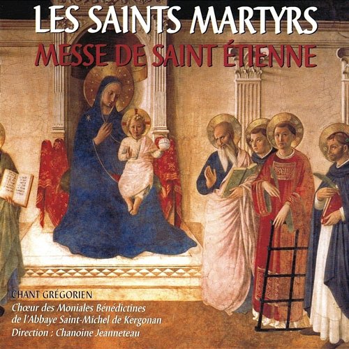 Les Saints Martyrs (Messe de Saint Etienne) Choeur Des Moniales Bénédictines De L'Abbaye Saintmichel De Kergonan