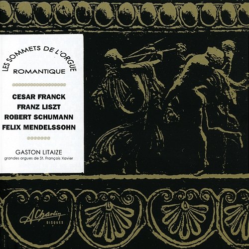 Les sommets de l'orgue romantique, Romantic organ masterpieces, Franck, Liszt, Schumann, Mendelssohn Gaston Litaize