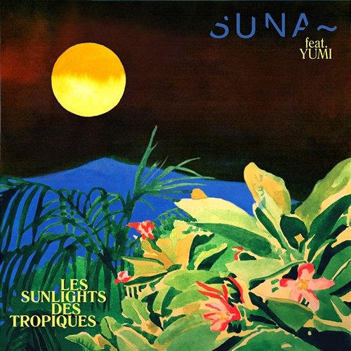 Les sunlights des tropiques Suna feat. Yumi