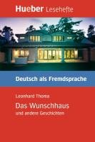 Lesehefte Deutsch als Fremdsprache Stufe B1. Das Wunschhaus und andere Geschichten Thoma Leonhard