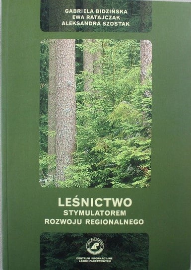 Leśnictwo stymulatorem rozwoju regionalnego Opracowanie zbiorowe