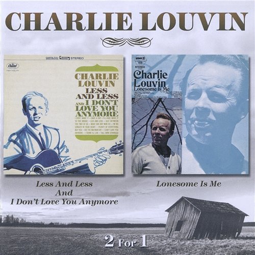 Less And Less And I Don't Love You Anymore / Lonesome Is Me Charlie Louvin