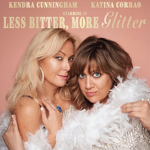 Less Bitter, More Glitter Kendra Cunningham & Katina Corrao