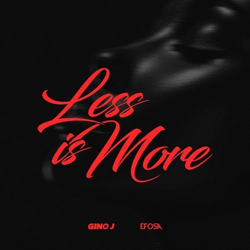 Less Is More Gino J feat. Efosa