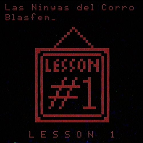 Lesson 1 Blasfem & Las Ninyas del Corro