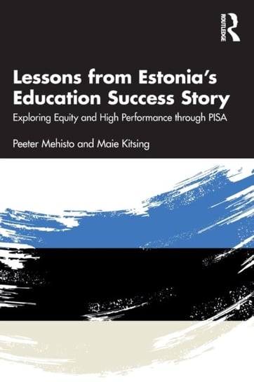 Lessons from Estonia's Education Success Story: Exploring Equity and High Performance through PISA Mehisto Peeter