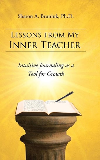 Lessons from My Inner Teacher Brunink Ph. D. Sharon a.