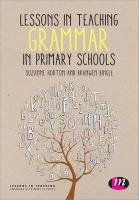 Lessons in Teaching Grammar in Primary Schools Bingle Branwen, Horton Suzanne