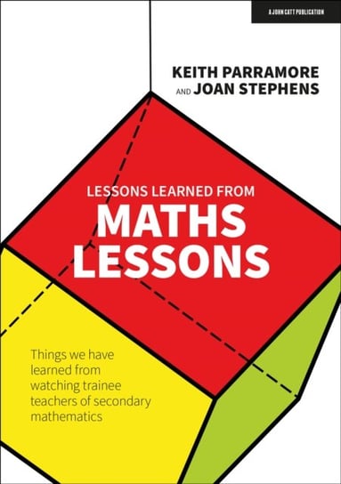 Lessons learned from maths lessons. Things we have learned from watching trainee teachers of secondary mathematics Keith Parramore