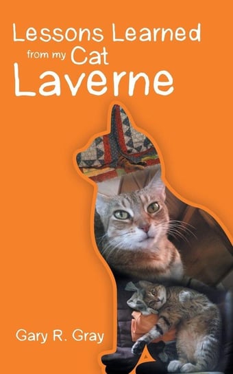 Lessons Learned from my Cat Laverne Gray Gary R.