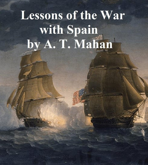 Lessons of the War with Spain and Other Articles Mahan Alfred Thayer