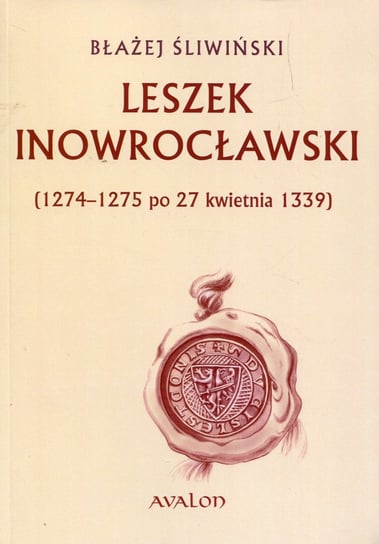 Leszek Inowrocławski. 1274-1275 po 27 kwietnia 1339 Śliwiński Błażej