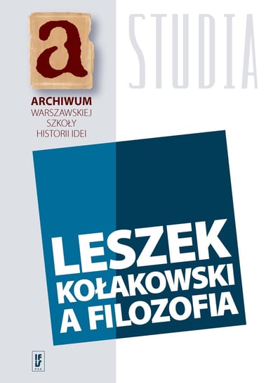Leszek Kołakowski a filozofia Opracowanie zbiorowe