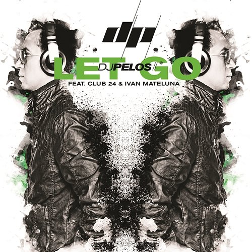Let Go DJ Pelos feat. Club 24 & Ivan Mateluna