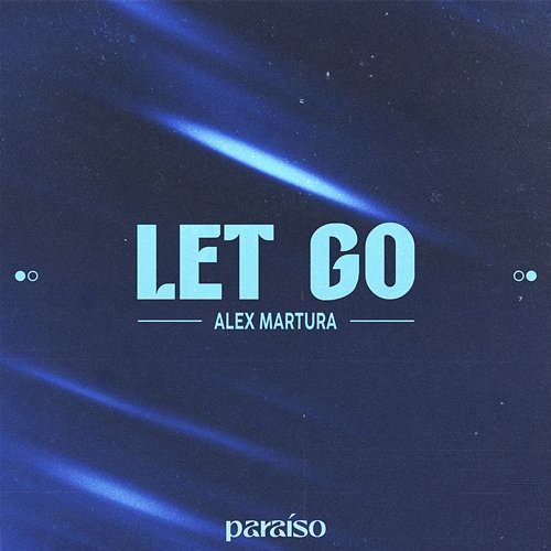 Let Go Alex Martura