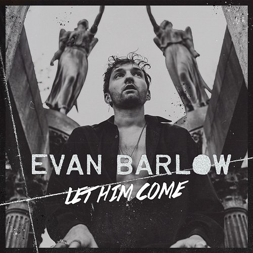 Let Him Come Evan Barlow