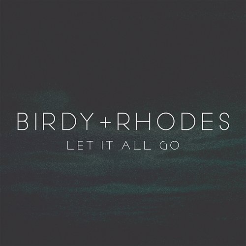 Let It All Go Birdy + Rhodes