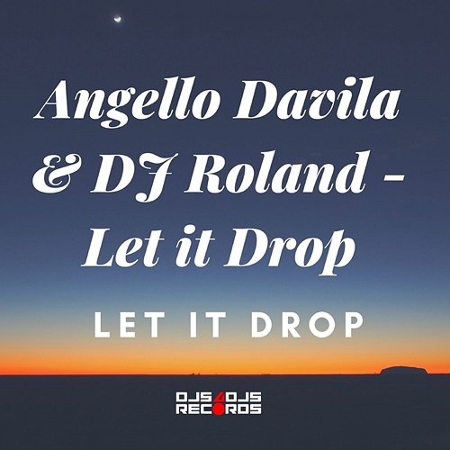 Let It Drop ANGELLO DAVILA, DJ ROLAND