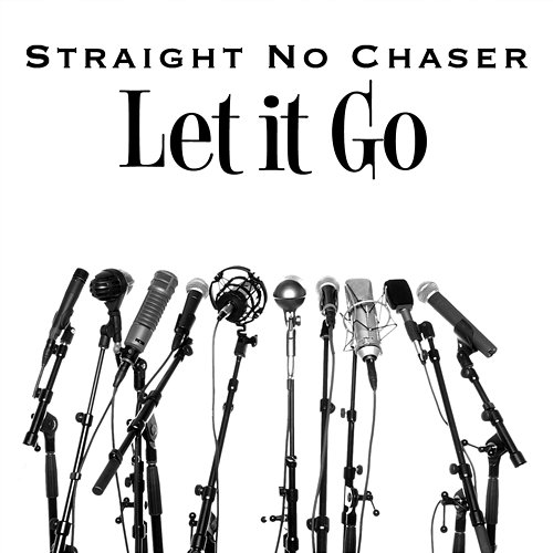 Let It Go Straight No Chaser