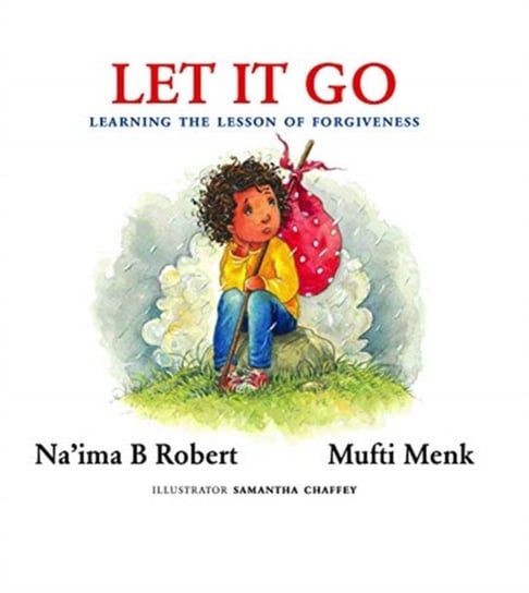 Let It Go: Learning the Lesson of Forgiveness Naima B. Robert, Mufti Menk