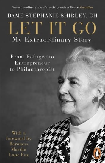 Let It Go: My Extraordinary Story - From Refugee to Entrepreneur to Philanthropist Opracowanie zbiorowe